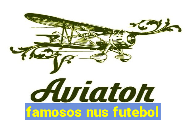 famosos nus futebol